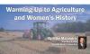Warming Up to Agriculture and Women's History